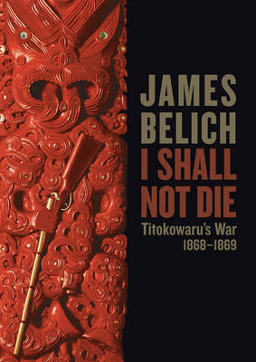 I Shall Not Die - James Belich