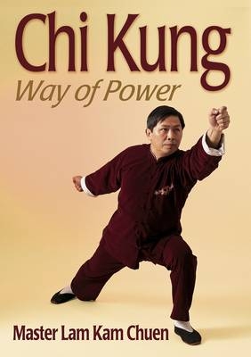 Chi Kung: Way of Power - Master Lam Kam Chuen