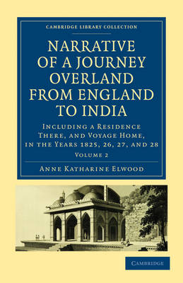 Narrative of a Journey Overland from England, by the Continent of Europe, Egypt, and the Red Sea, to India - Anne Katharine Curteis Elwood