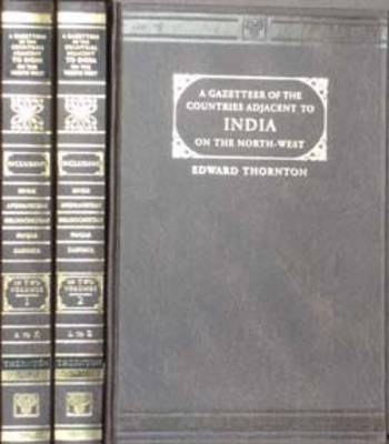 Gazetteer of the Countries Adjacent to India on the North-West Including Sinde, Afghanistan, Beloochistan, the Punjab and the Neighbouring States - Edward Thornton