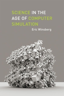 Science in the Age of Computer Simulation - Eric Winsberg