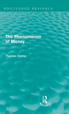 The Phenomenon of Money (Routledge Revivals) - Thomas Crump