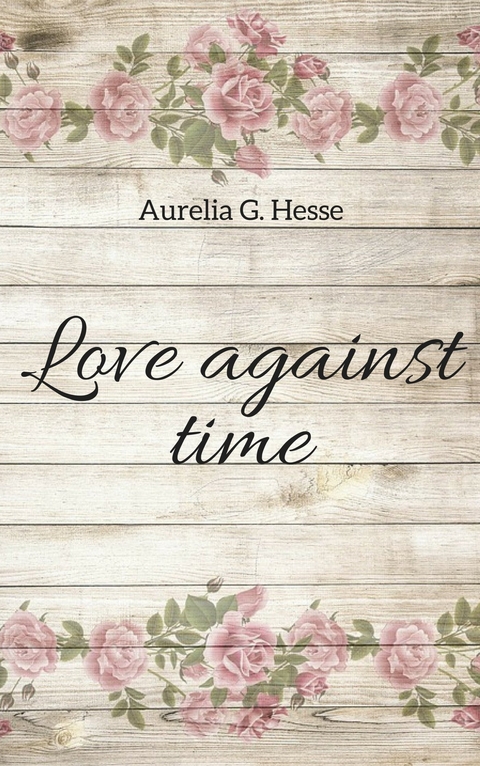 Love against time -  Aurelia G. Hesse