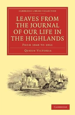 Leaves from the Journal of Our Life in the Highlands, from 1848 to 1861 -  Queen Victoria