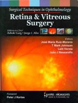 Surgical Techniques in Ophthalmology: Retina and Vitreous Surgery - Ashok Garg, Jorge L Alio