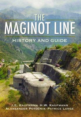 Maginot Line: History and Guide - J. E. Kaufmann, H. W. Kaufmann, A. Jankovie-Potoenik