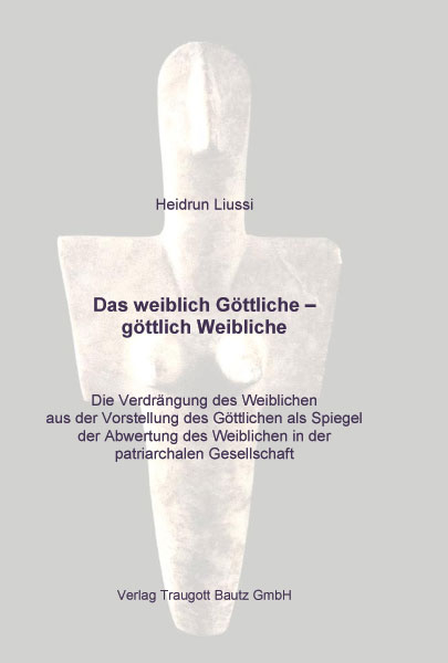 Das weiblich Göttliche – göttlich Weibliche - Heidrun Liussi