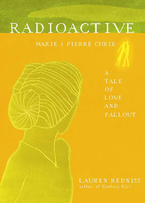 Radioactive - Lauren Redniss