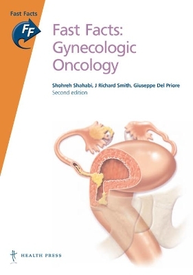 Fast Facts: Gynecologic Oncology - Shohreh Shahabi, J Richard Smith, Giuseppe Del Priore