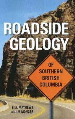 Roadside Geology of Southern British Columbia - Bill Mathews, Jim Monger