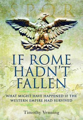 If Rome Hadn't Fallen - Timothy Venning