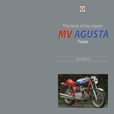 The Book of the Classic Mv Agusta Fours - Ian Falloon