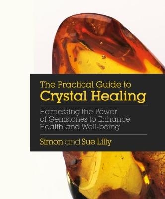 Practical Guide to Crystal Healing -  Simon Lilly,  Sue Lilly