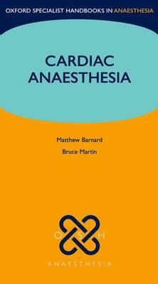 Cardiac Anaesthesia - Matthew Barnard, Bruce Martin