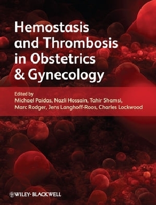 Hemostasis and Thrombosis in Obstetrics and Gynecology - Michael J. Paidas, Nazli Hossain, Tahir S. Shamsi, Marc A. Rodger, Jens Langhoff-Roos