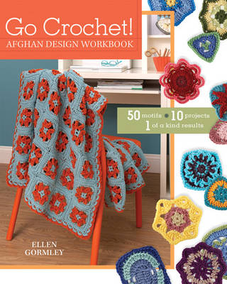 Go Crochet! Afghan Design Workshop - Ellen Gormley