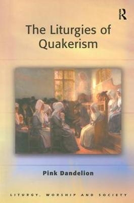 Liturgies of Quakerism -  Pink Dandelion