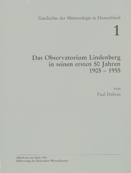 Das Observatorium Lindenberg in seinen ersten 50 Jahren 1905-1955 - Paul Dubois