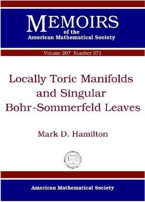 Locally Toric Manifolds and Singular Bohr-Sommerfeld Leaves - Mark D. Hamilton