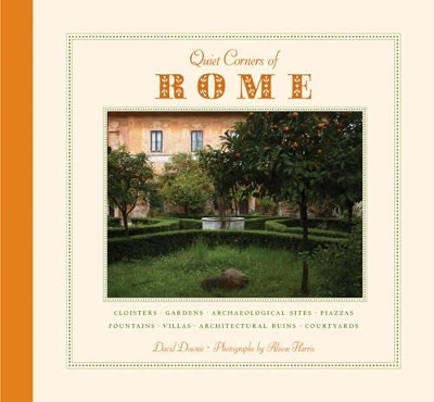 Quiet Corners Of Rome - David Downie