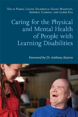 Caring for the Physical and Mental Health of People with Learning Disabilities - Louise Hammond, Geoff Marston, Sherryl Gaskell, James Eva, David Perry