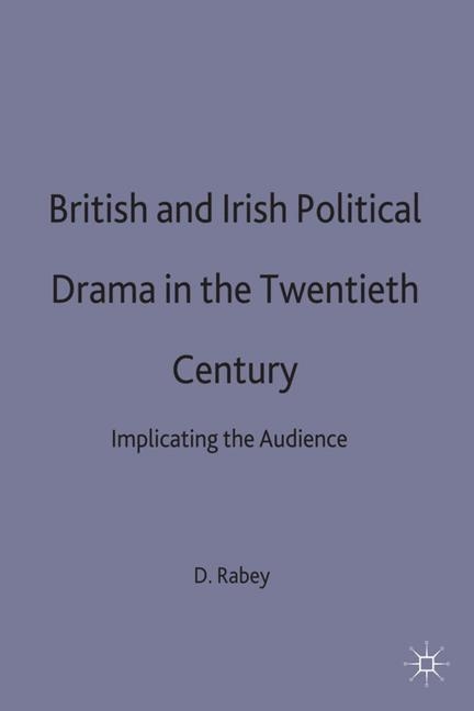 British and Irish Political Drama in the Twentieth Century -  D. Rabey