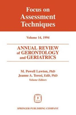 Annual Review of Gerontology and Geriatrics 14; Focus on Assessment Techniques - M. Powell Lawton