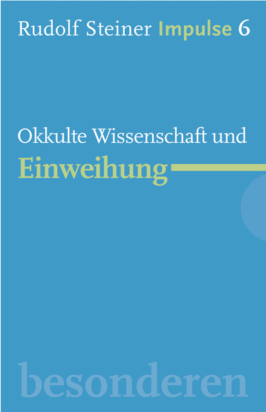 Okkulte Wissenschaft und Einweihung - Rudolf Steiner