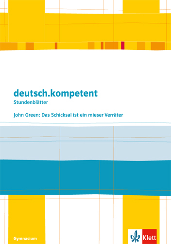 deutsch.kompetent. John Green: Das Schicksal ist ein mieser Verräter