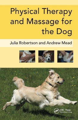 Physical Therapy and Massage for the Dog - Julia Robertson, Andy Mead