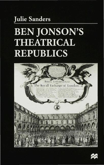 Ben Jonson’s Theatrical Republics -  J. Sanders