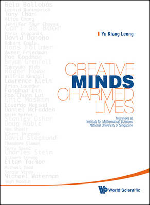 Creative Minds, Charmed Lives: Interviews At Institute For Mathematical Sciences, National University Of Singapore - Yu Kiang Leong