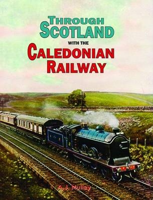 Through Scotland with the Caledonian Railway - A. J. Mullay