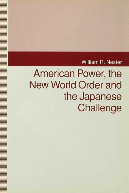 American Power, the New World Order and the Japanese Challenge -  W. Nester