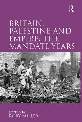 Britain, Palestine and Empire: The Mandate Years - 