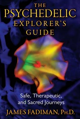 The Psychedelic Explorer's Guide - James Fadiman