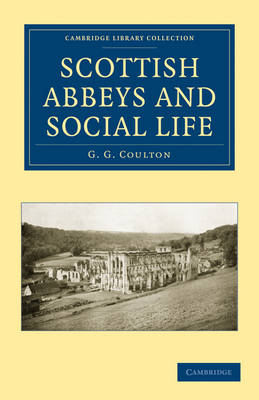 Scottish Abbeys and Social Life - G. G. Coulton