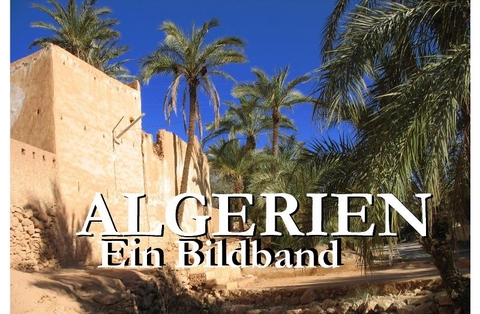 Algerien - Ein Bildband - Bart Matthews