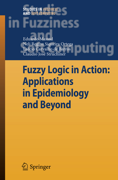 Fuzzy Logic in Action: Applications in Epidemiology and Beyond - Eduardo Massad, Neli Regina Siqueira Ortega, Laecio Carvalho de Barros, Claudio J. Struchiner