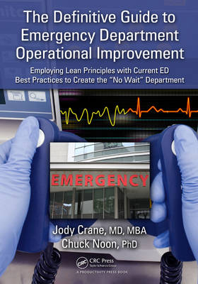 The Definitive Guide to Emergency Department Operational Improvement - MD Crane  MBA  Jody, PHD Noon  Chuck