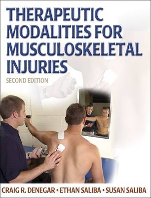 Therapeutic Modalities for Musculoskeletal Injuries - Craig R. Denegar, Ethan Saliba, Susan Foreman Saliba