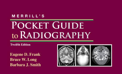 Merrill's Pocket Guide to Radiography - Eugene D. Frank, Barbara J. Smith, Bruce W. Long