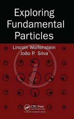 Exploring Fundamental Particles - Lincoln Wolfenstein, Joao P. Silva