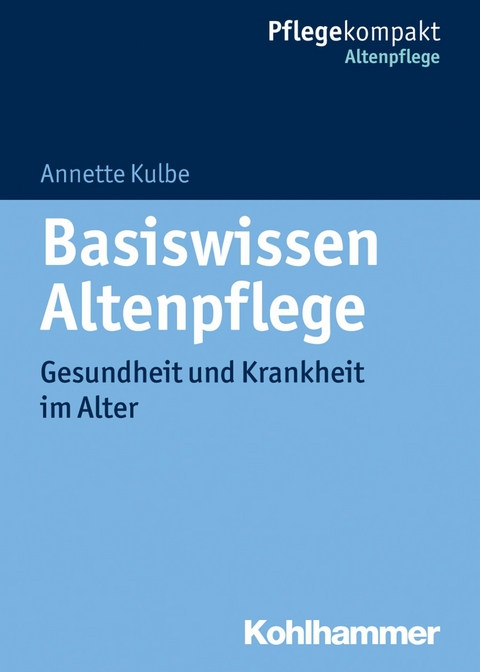 Basiswissen Altenpflege - Annette Kulbe