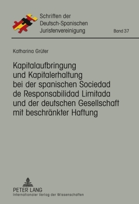 Kapitalaufbringung und Kapitalerhaltung bei der spanischen Sociedad de Responsabilidad Limitada und der deutschen Gesellschaft mit beschränkter Haftung - Katharina Grüter