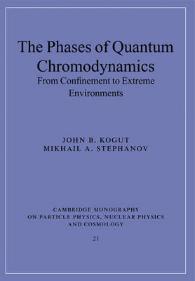 The Phases of Quantum Chromodynamics - John B. Kogut, Mikhail A. Stephanov