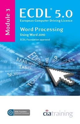 ECDL Syllabus 5.0 Module 3 Word Processing Using Word 2010 -  CiA Training Ltd.