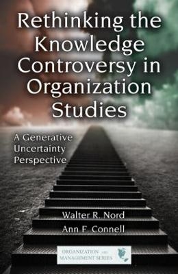 Rethinking the Knowledge Controversy in Organization Studies - Walter R. Nord, Ann F. Connell