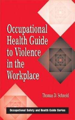 Occupational Health Guide to Violence in the Workplace -  Thomas D. Schneid