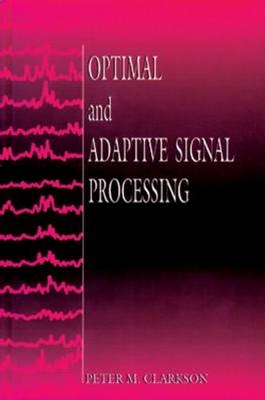 Optimal and Adaptive Signal Processing -  Peter M. Clarkson